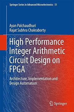 portada High Performance Integer Arithmetic Circuit Design on FPGA: Architecture, Implementation and Design Automation (Springer Series in Advanced Microelectronics)