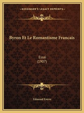 portada Byron Et Le Romantisme Francais: Essai (1907) (in French)