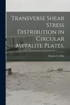 portada Transverse Shear Stress Distribution in Circular Metalite Plates. (en Inglés)