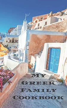 portada My Greek Family Cookbook: An Easy way to Create Your Very own Greek Family Recipe Cookbook With Your Favorite Recipes an 5"X8" 100 Writable Pages,. Greek Cooks, Relatives and Your Friends! (en Inglés)