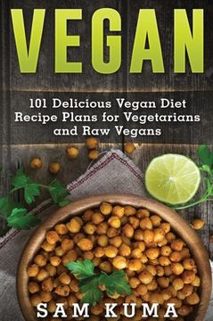portada Vegan: 101 Delicious Vegan Diet Recipe Plans for Vegetarians and Raw Vegans 