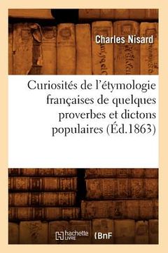 portada Curiosités de l'Étymologie Françaises de Quelques Proverbes Et Dictons Populaires (Éd.1863) (en Francés)