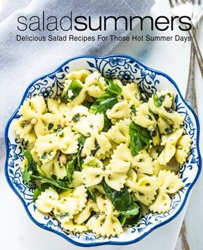 portada Salad Summers: Delicious Salad Recipes for Those Hot Summer Days (2nd Edition) (en Inglés)