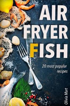 portada Air Fryer Fish: 20 most popular recipes in one book (en Inglés)