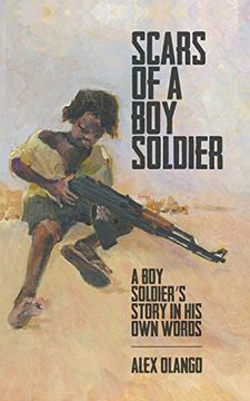 portada Scars of a boy Soldier: A boy Soldier's Story in his own Words (in English)