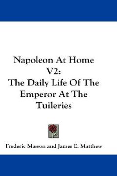portada napoleon at home v2: the daily life of the emperor at the tuileries (en Inglés)