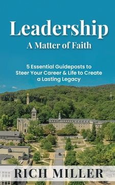 portada Leadership A Matter Of Faith: 5 Essential Guideposts to Steer Your Career & Life to Create a Lasting Legacy (en Inglés)