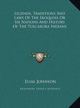 portada legends, traditions and laws of the iroquois or six nations and history of the tuscarora indians (en Inglés)