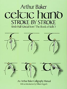 portada Celtic Hand Stroke by Stroke (Irish Half-Uncial From "The Book of Kells"): An Arthur Baker Calligraphy Manual (Lettering, Calligraphy, Typography) (en Inglés)