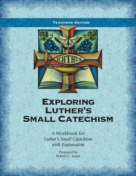 portada Exploring Luther's Small Catechism: A Workbook for Luther's Small Catechism with Explanation (en Inglés)