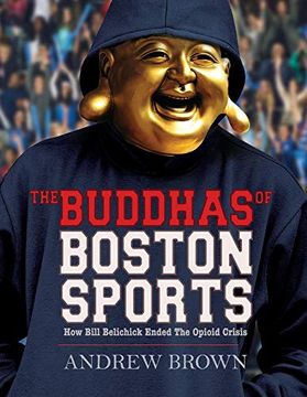 portada The Buddhas of Boston Sports: How Bill Belichick Ended the Opioid Crisis (in English)
