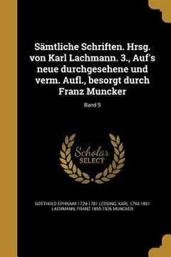 portada Sämtliche Schriften. Hrsg. von Karl Lachmann. 3., Auf's neue durchgesehene und verm. Aufl., besorgt durch Franz Muncker; Band 5 (en Alemán)