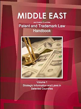portada Middle East and Arabic Countries Patent and Trademark Laws Handbook Volume 1 Strategic Information and Laws in Selected Countries (World Strategic and Business Information Library) (en Inglés)