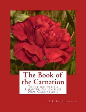 portada The Book of the Carnation: Together with a Chapter on Raising New Carnations (en Inglés)