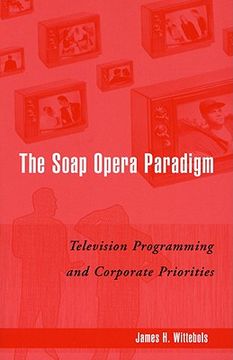 portada the soap opera paradigm: television programming and corporate priorities (en Inglés)