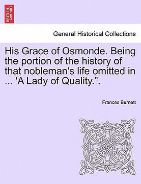 portada his grace of osmonde. being the portion of the history of that nobleman's life omitted in ... 'a lady of quality.." (en Inglés)