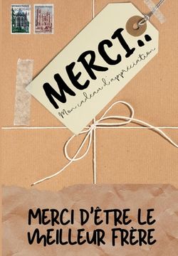 portada Merci D'être Le Meilleur Frère: Mon cadeau d'appréciation: Livre-cadeau en couleurs Questions guidées 6,61 x 9,61 pouces (en Francés)