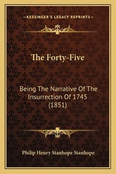 portada The Forty-Five: Being The Narrative Of The Insurrection Of 1745 (1851)