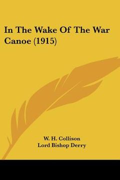portada in the wake of the war canoe (1915) (en Inglés)