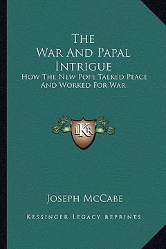 portada the war and papal intrigue: how the new pope talked peace and worked for war (in English)