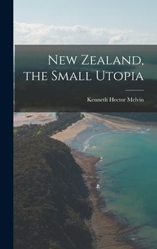 portada New Zealand, the Small Utopia (en Inglés)