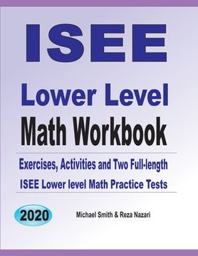 portada ISEE Lower Level Math Workbook: Math Exercises, Activities, and Two Full-Length ISEE Lower Level Math Practice Tests (en Inglés)