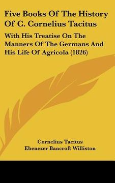 portada five books of the history of c. cornelius tacitus: with his treatise on the manners of the germans and his life of agricola (1826) (in English)