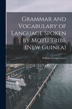 portada Grammar and Vocabulary of Language Spoken by Motu Tribe (New Guinea) (en Inglés)