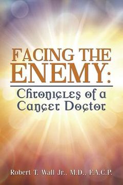 portada Facing the Enemy: Chronicles of a Cancer Doctor (en Inglés)