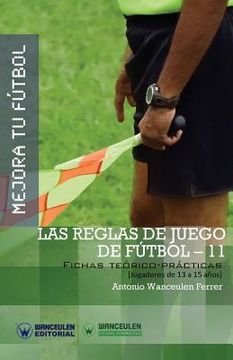 portada Mejora Tu FÚtbol: Las Reglas De Juego De Fútbol-11: Fichas Teórico-prácticas Para Jugadores De 13 A 15 Años (wanceulen Fútbol Formativo) (spanish Edition) (in Spanish)