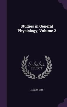 portada Studies in General Physiology, Volume 2 (in English)