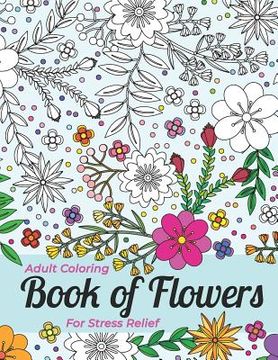 portada Adult Coloring Book Of Flowers For Stress Relief And Relaxation (in English)