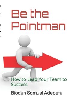 portada Be the Pointman: How to Lead Your Team to Success (en Inglés)