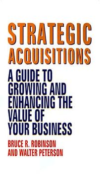 portada strategic acquisitions: a guide to growing and enhancing the value of your business