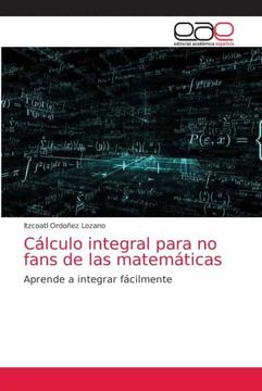 portada Cálculo Integral Para no Fans de las Matemáticas: Aprende a Integrar Fácilmente