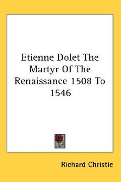 portada etienne dolet the martyr of the renaissance 1508 to 1546 (en Inglés)