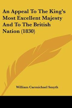 portada an appeal to the king's most excellent majesty and to the british nation (1830) (in English)