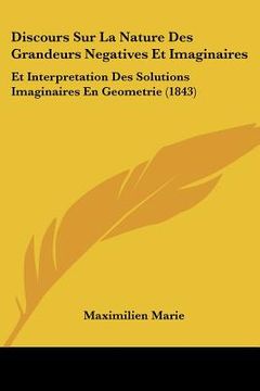 portada Discours Sur La Nature Des Grandeurs Negatives Et Imaginaires: Et Interpretation Des Solutions Imaginaires En Geometrie (1843) (en Francés)