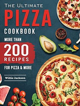 portada The Ultimate Pizza Cookbook: More Than 200 Recipes for Pizza & More (en Inglés)