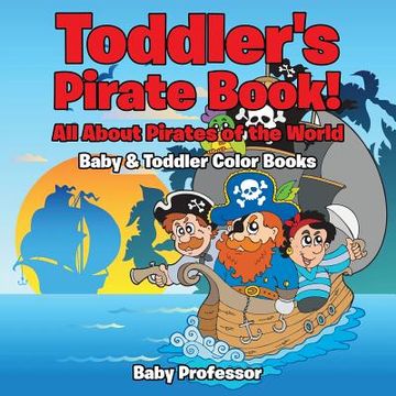 portada Toddler's Pirate Book! All About Pirates of the World - Baby & Toddler Color Books (en Inglés)