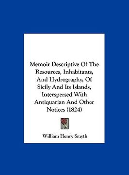 portada memoir descriptive of the resources, inhabitants, and hydrography, of sicily and its islands, interspersed with antiquarian and other notices (1824) (en Inglés)