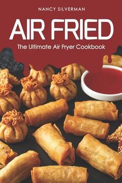 portada Air Fried: The Ultimate Air Fryer Cookbook (en Inglés)