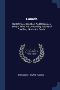portada Canada: Its Defenses, Condition, And Resources. Being A Third And Concluding Volume Of "my Diary, North And South" (en Inglés)