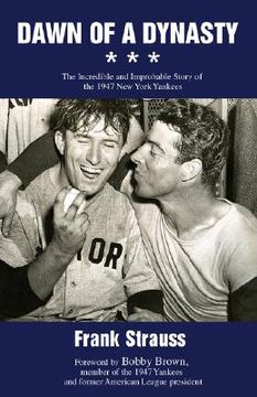 portada dawn of a dynasty: the incredible and improbable story of the 1947 new york yankees