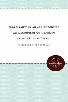 portada protestants in an age of science: the baconian ideal and antebellum american religious thought (in English)