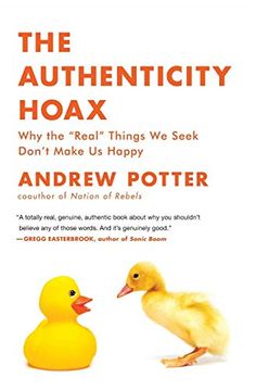 portada The Authenticity Hoax: Why the “Real” Things we Seek Don't Make us Happy (en Inglés)