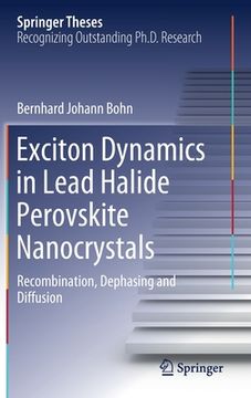 portada Exciton Dynamics in Lead Halide Perovskite Nanocrystals: Recombination, Dephasing and Diffusion (Springer Theses) (en Inglés)
