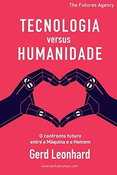 portada Tecnologia Versus Humanidade: O Confronto Futuro Entre a Máquina e o Homem (en Portugués)