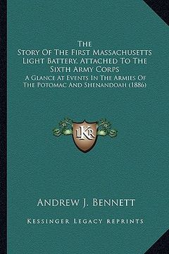 portada the story of the first massachusetts light battery, attachedthe story of the first massachusetts light battery, attached to the sixth army corps to th (en Inglés)