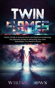 portada Twin Flames: Mystic Guide to Sacred Union and Spiritual Awakening (The Ultimate Guide to Attracting Your Twin Flame Signs You Need (en Inglés)